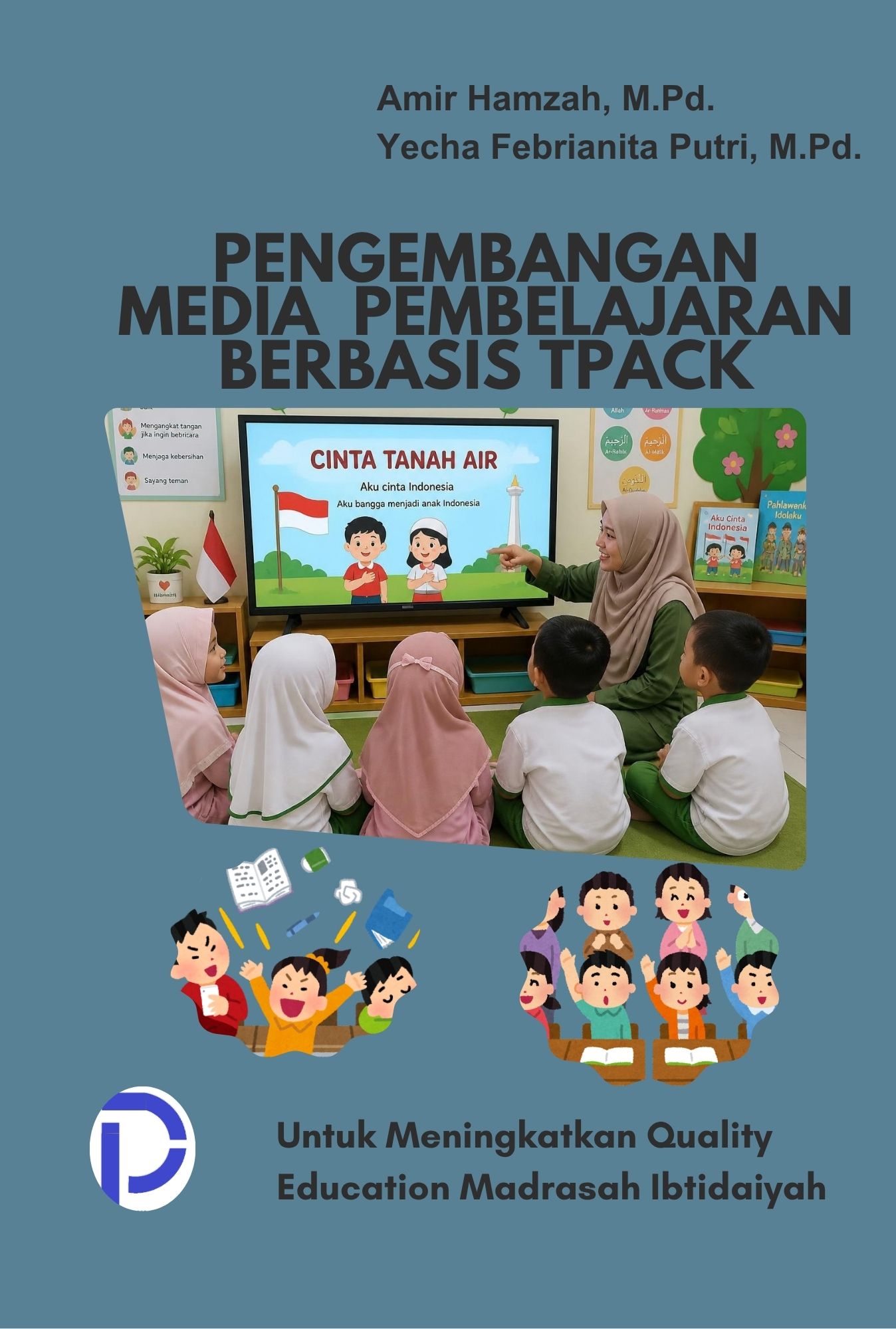 Cover PENGEMBANGAN MEDIA PEMBELAJARAN BERBASIS TPACK UNTUK MENINGKATKAN QUALITY EDUCATION MADRASAH IBTIDAIYAH
