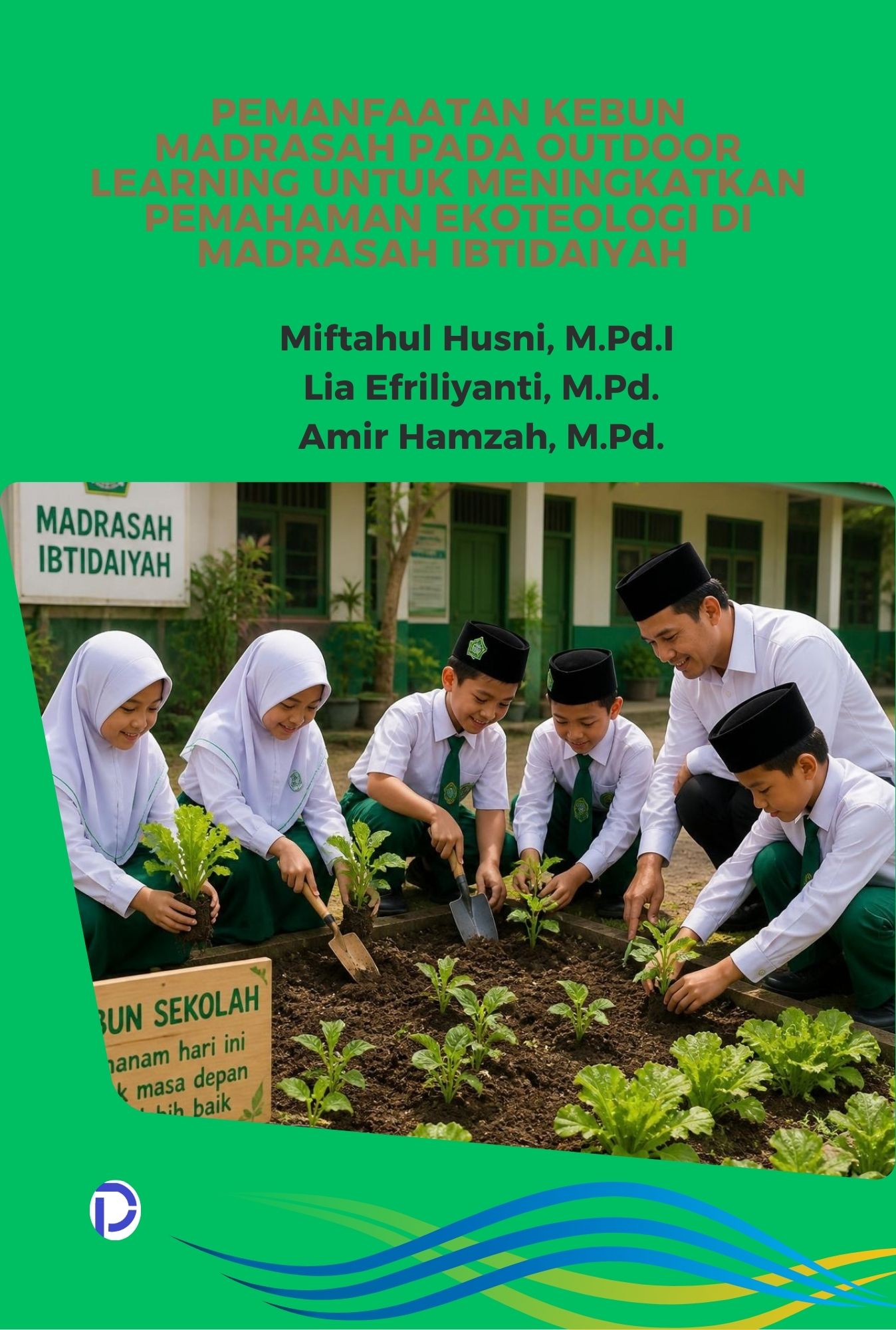 Cover PEMANFAATAN KEBUN MADRASAH PADA OUTDOOR LEARNING UNTUK MENINGKATKAN PEMAHAMAN EKOTEOLOGI DI MADRASAH IBTIDAIYAH